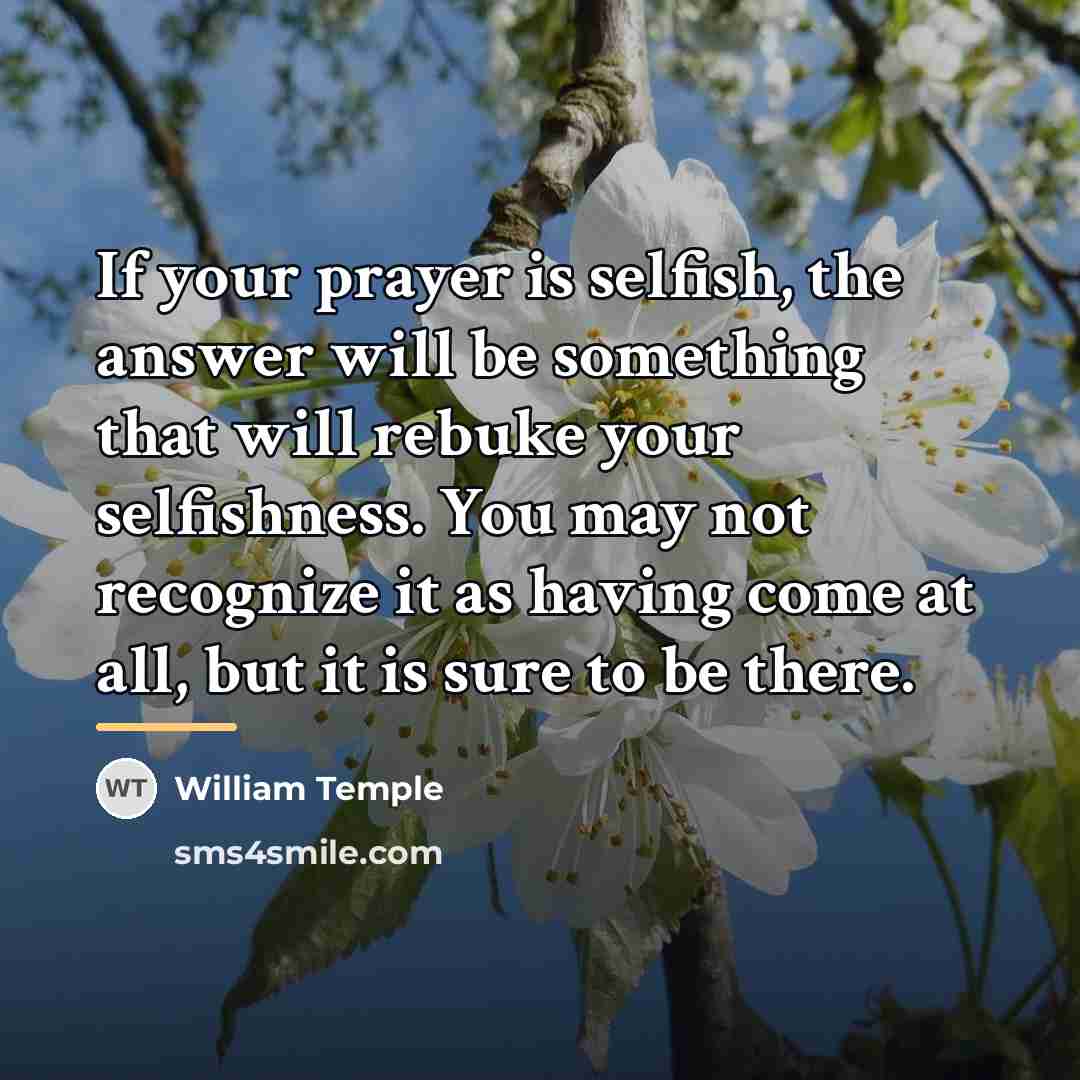 “If your prayer is selfish, the answer will be something…” quote by William Temple
