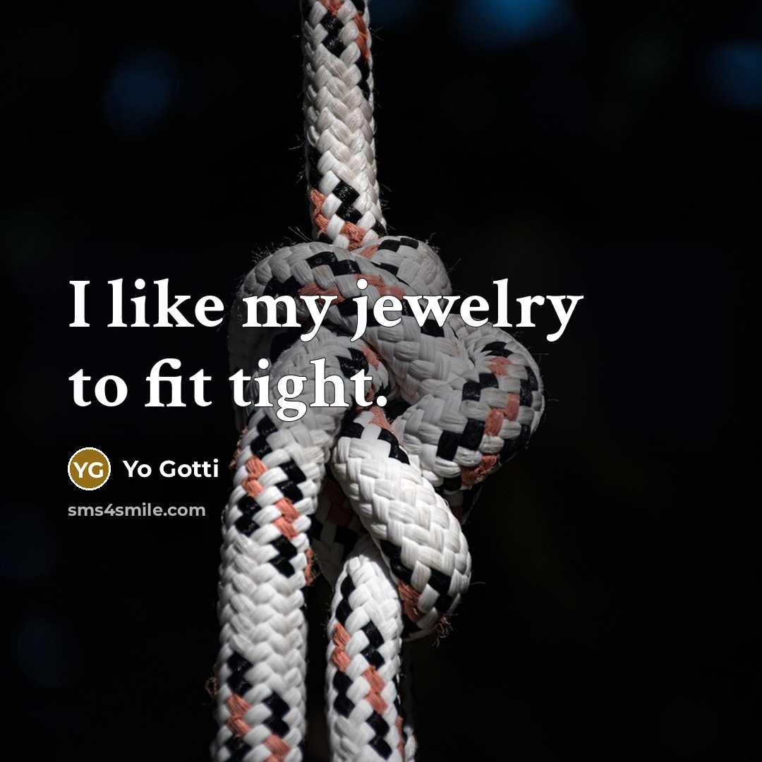 “I like my jewelry to fit tight.…” quote by Yo Gotti