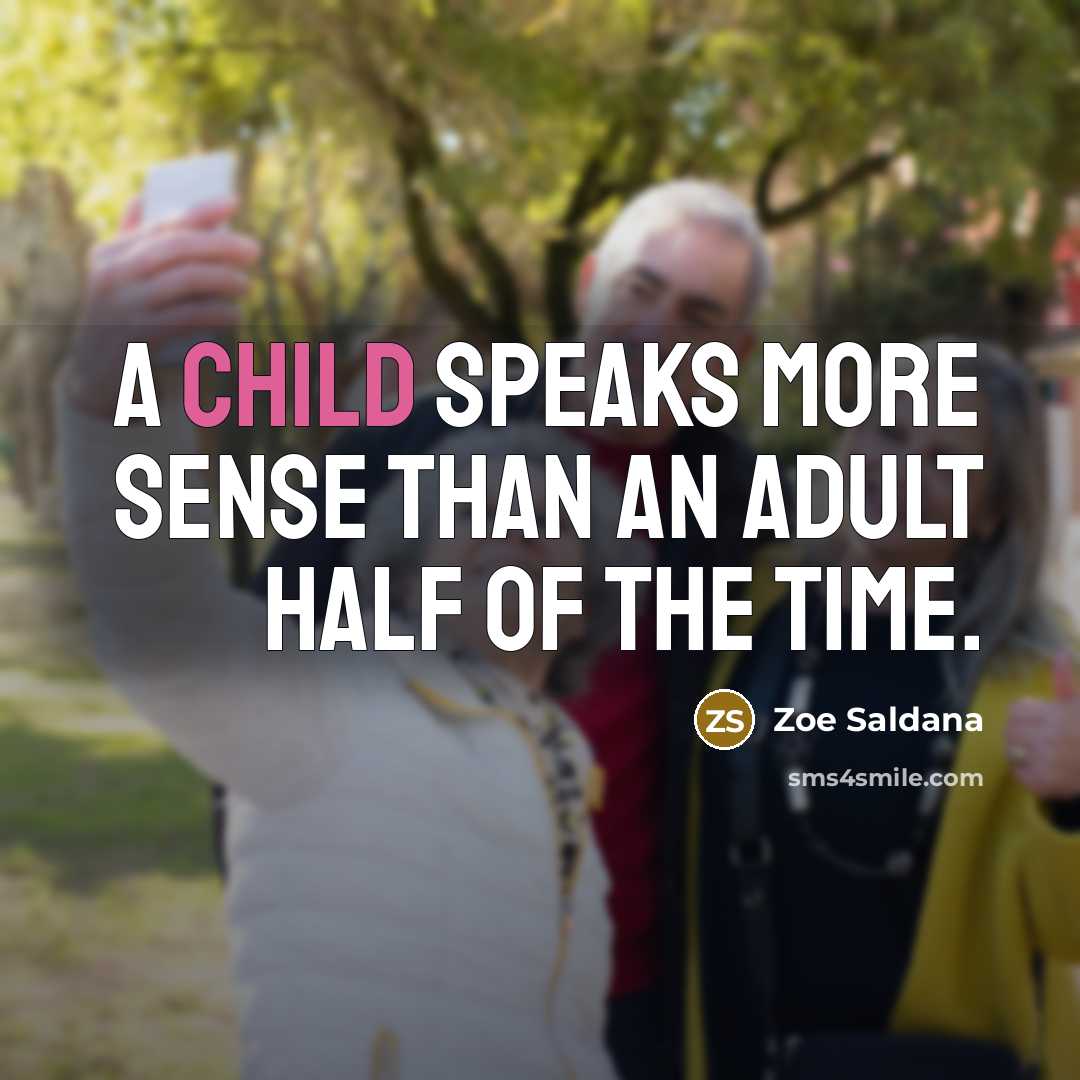 “A child speaks more sense than an adult half of…” quote by Zoe Saldana