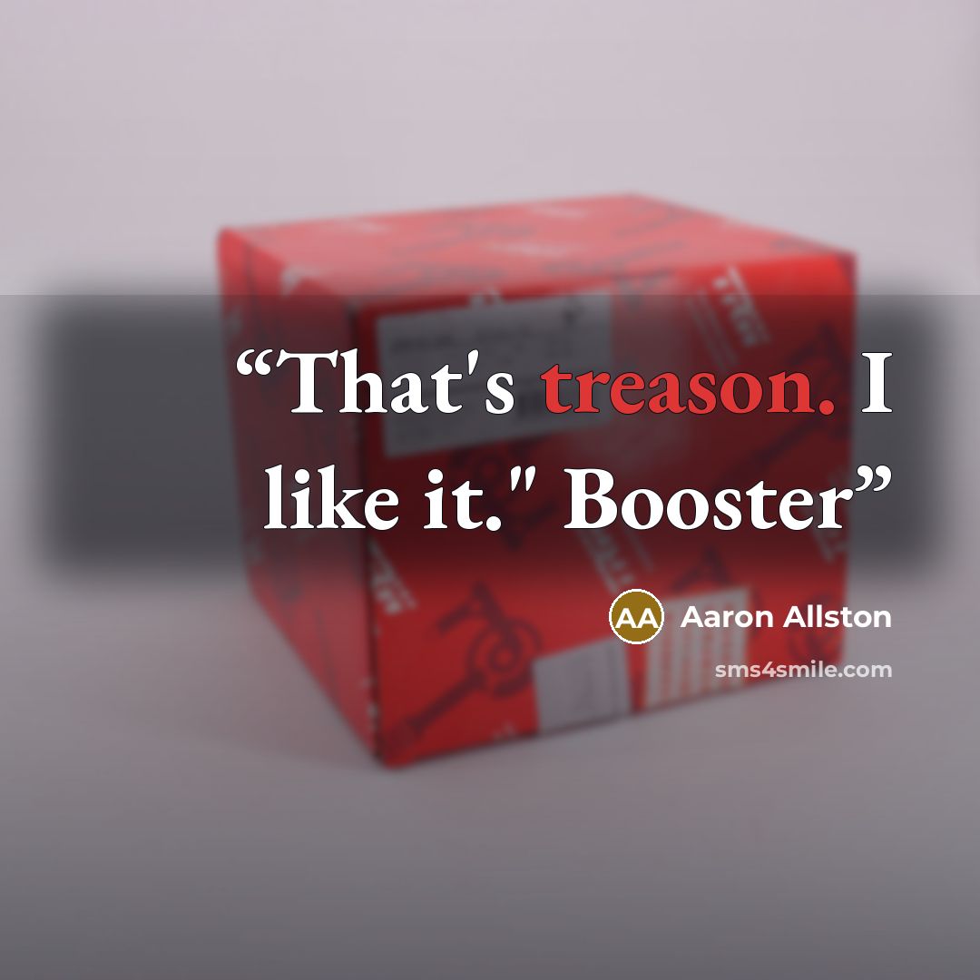 “That's treason. I like it." Booster” quote by Aaron Allston