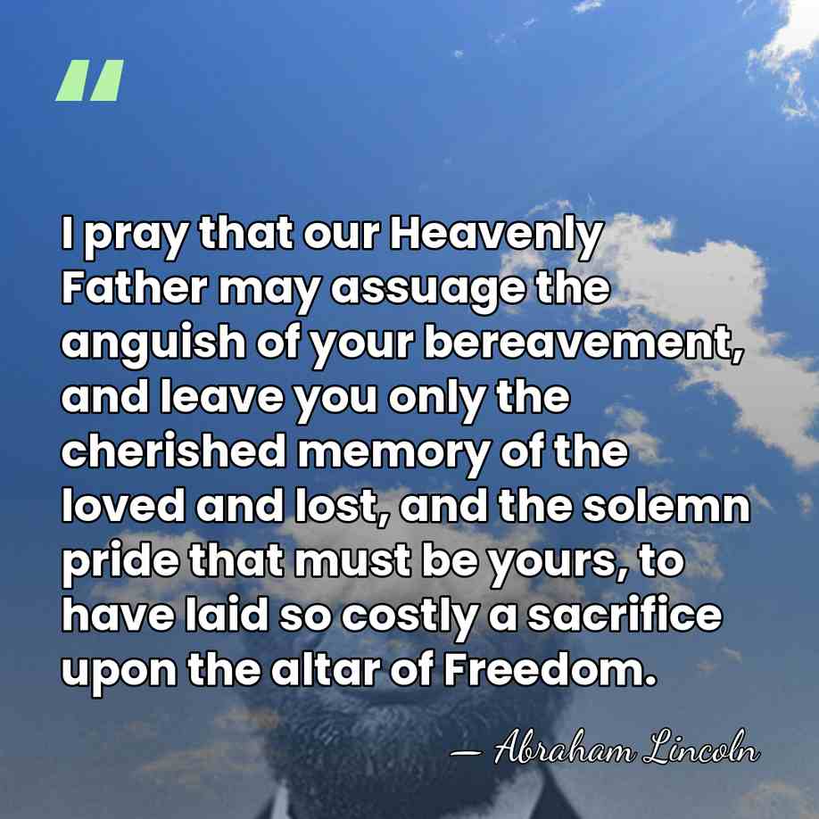 I pray that our Heavenly Father may assuage the anguish of your&hellip; - Abraham Lincoln