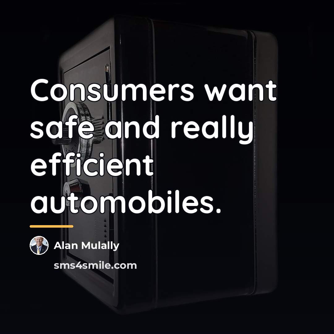 “Consumers want safe and really efficient automobiles.…” quote by Alan Mulally