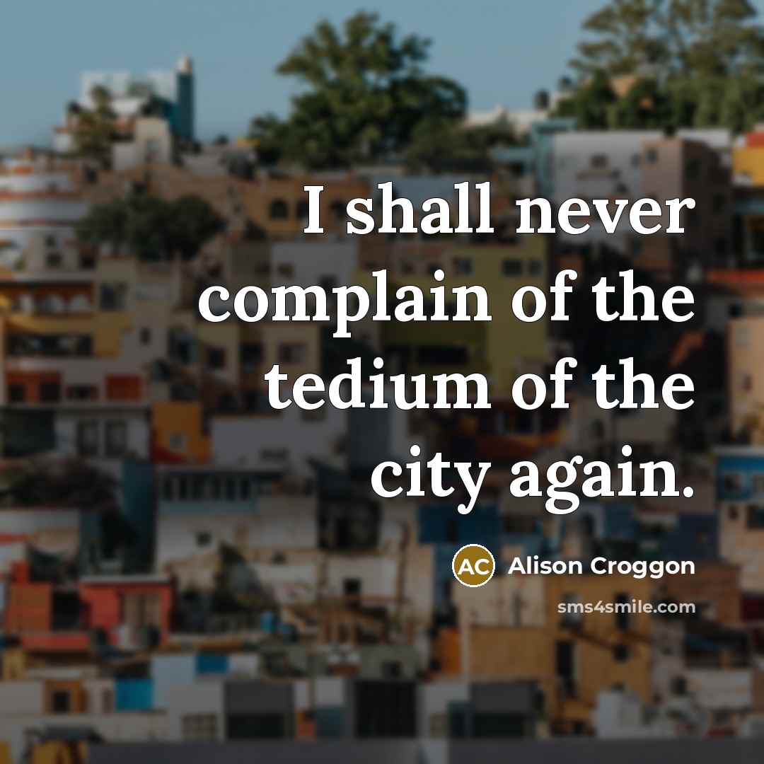 “I shall never complain of the tedium of the city…” quote by Alison Croggon