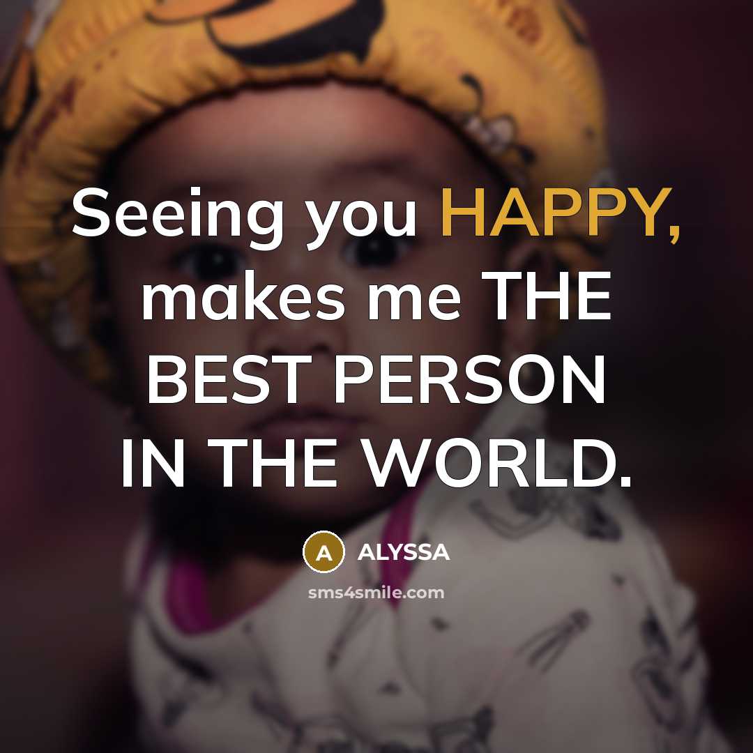 “Seeing you HAPPY, makes me THE BEST PERSON IN THE…” quote by ALYSSA