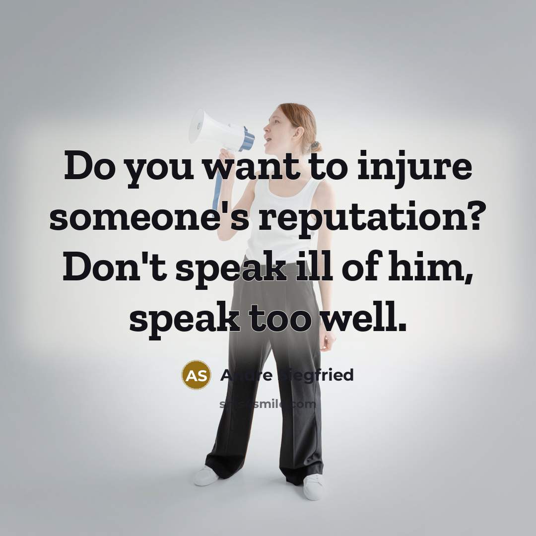 “Do you want to injure someone's reputation? Don't speak ill…” quote by Andre Siegfried