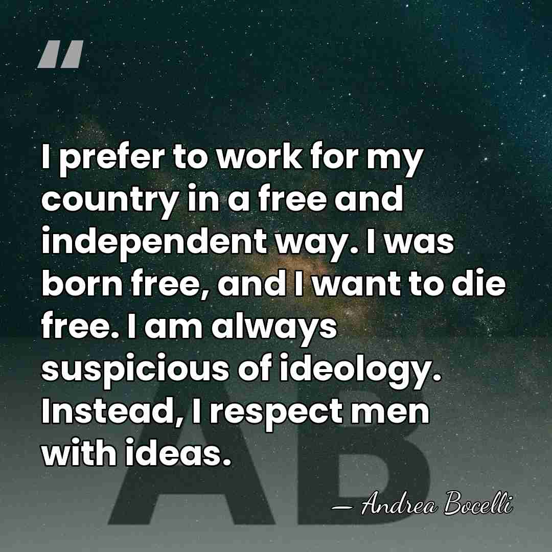 I prefer to work for my country in a free and independent&hellip; - Andrea Bocelli