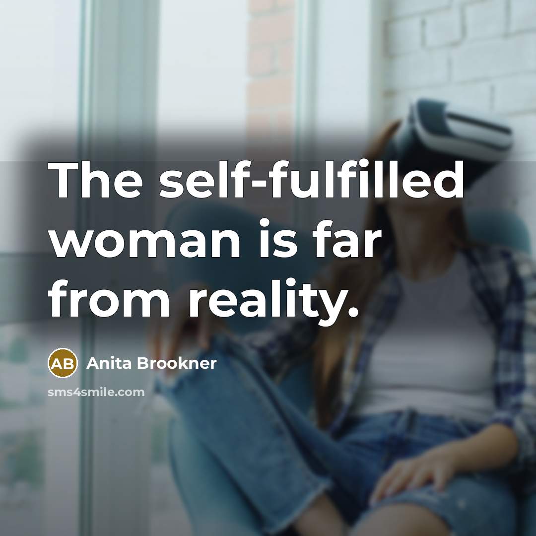 “The self-fulfilled woman is far from reality.…” quote by Anita Brookner
