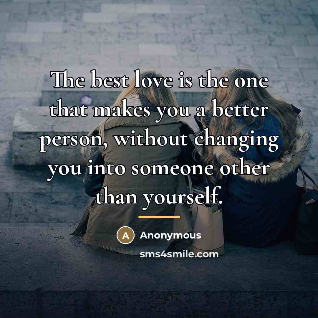“The best love is the one that makes you a…” quote by Anonymous