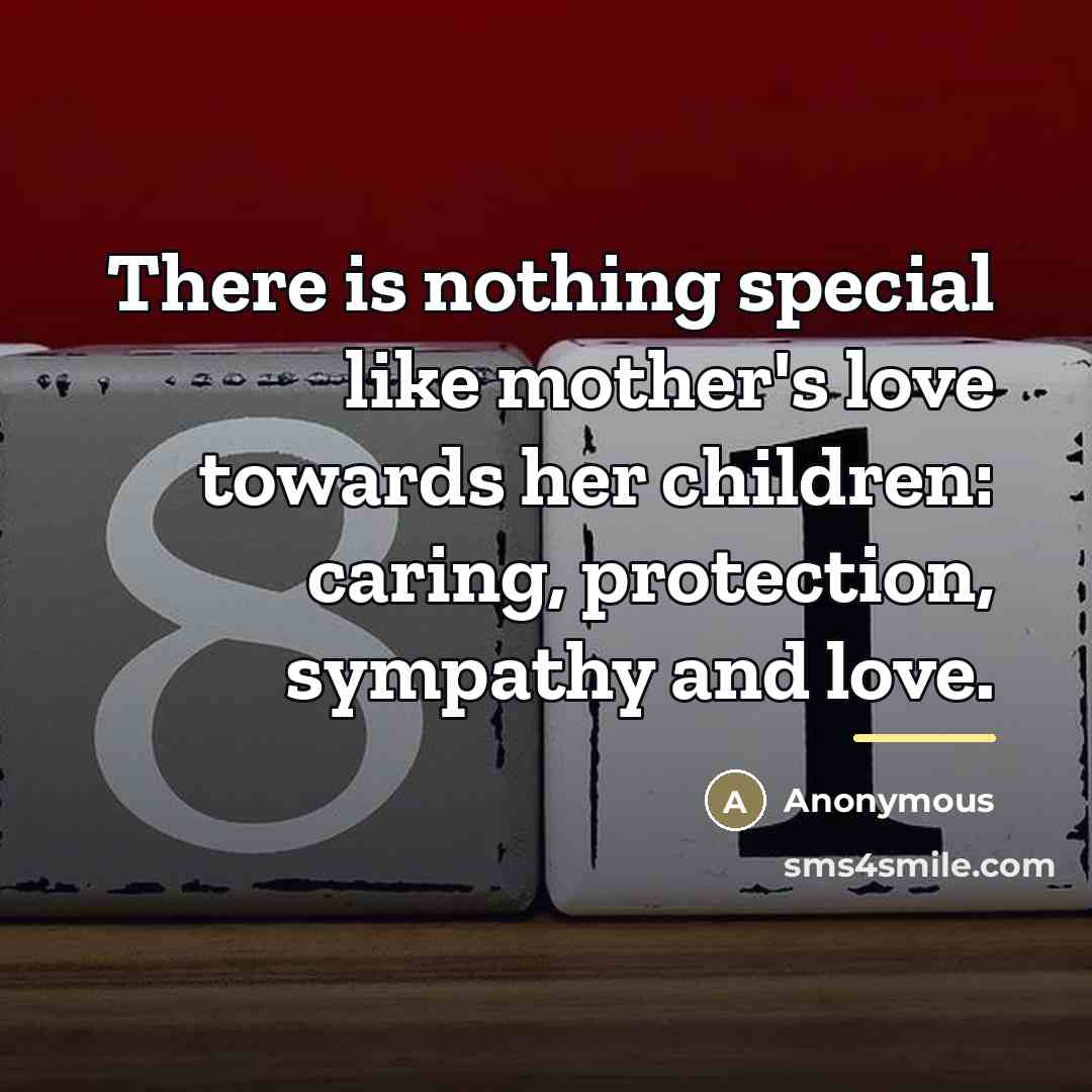 “There is nothing special like mother's love towards her children:…” quote by Anonymous