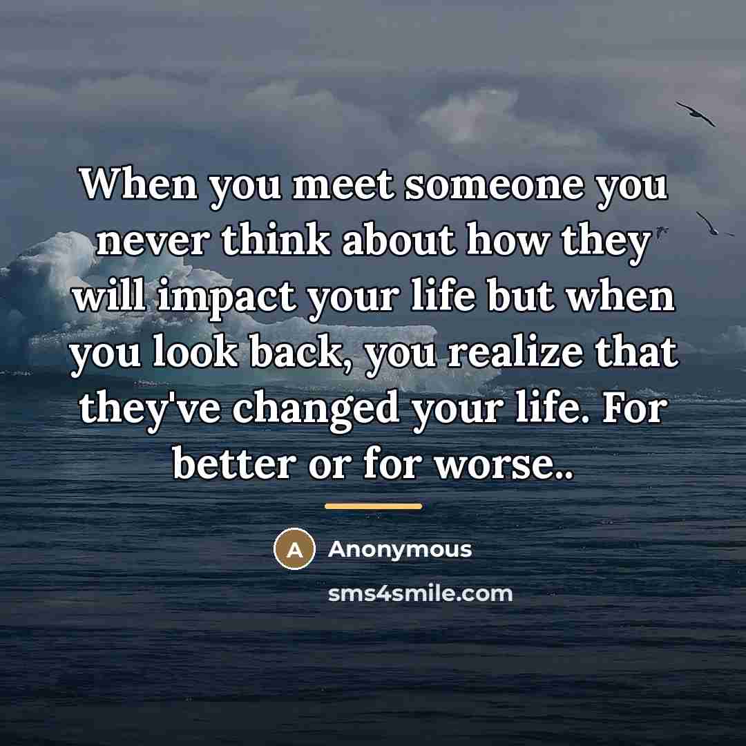 “When you meet someone you never think about how they…” quote by Anonymous