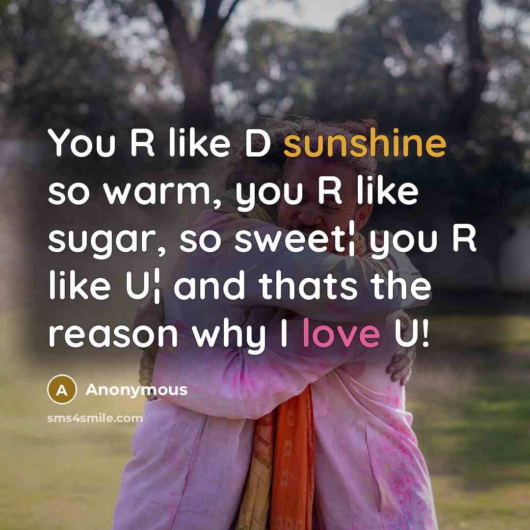 “You R like D sunshine so warm, you R like…” quote by Anonymous