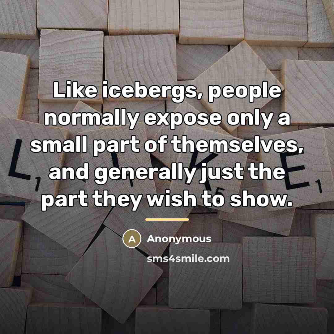 “Like icebergs, people normally expose only a small part of…” quote by Anonymous
