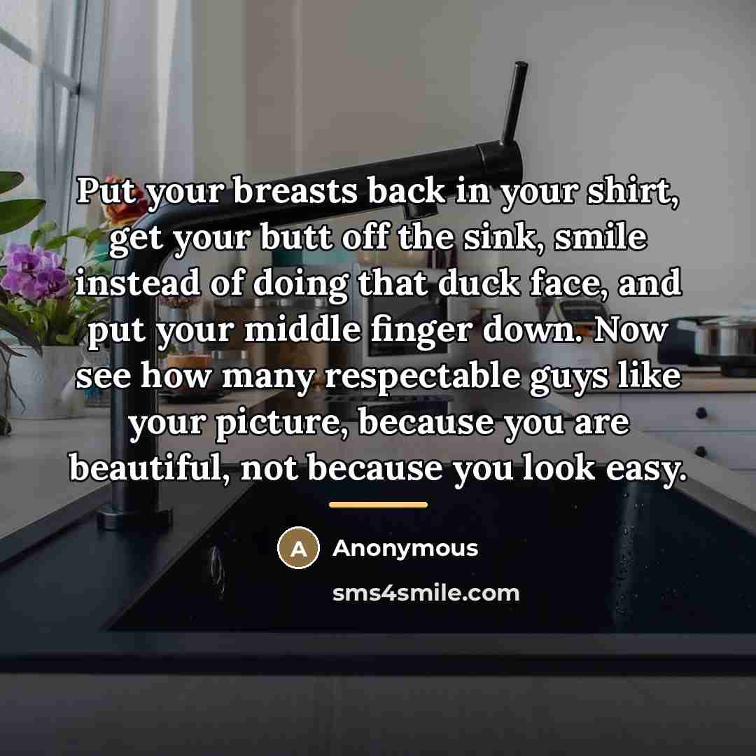 “Put your breasts back in your shirt, get your butt…” quote by Anonymous