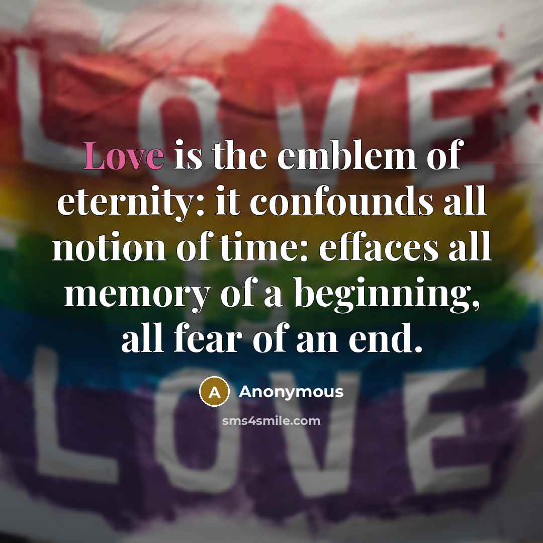“Love is the emblem of eternity: it confounds all notion…” quote by Anonymous