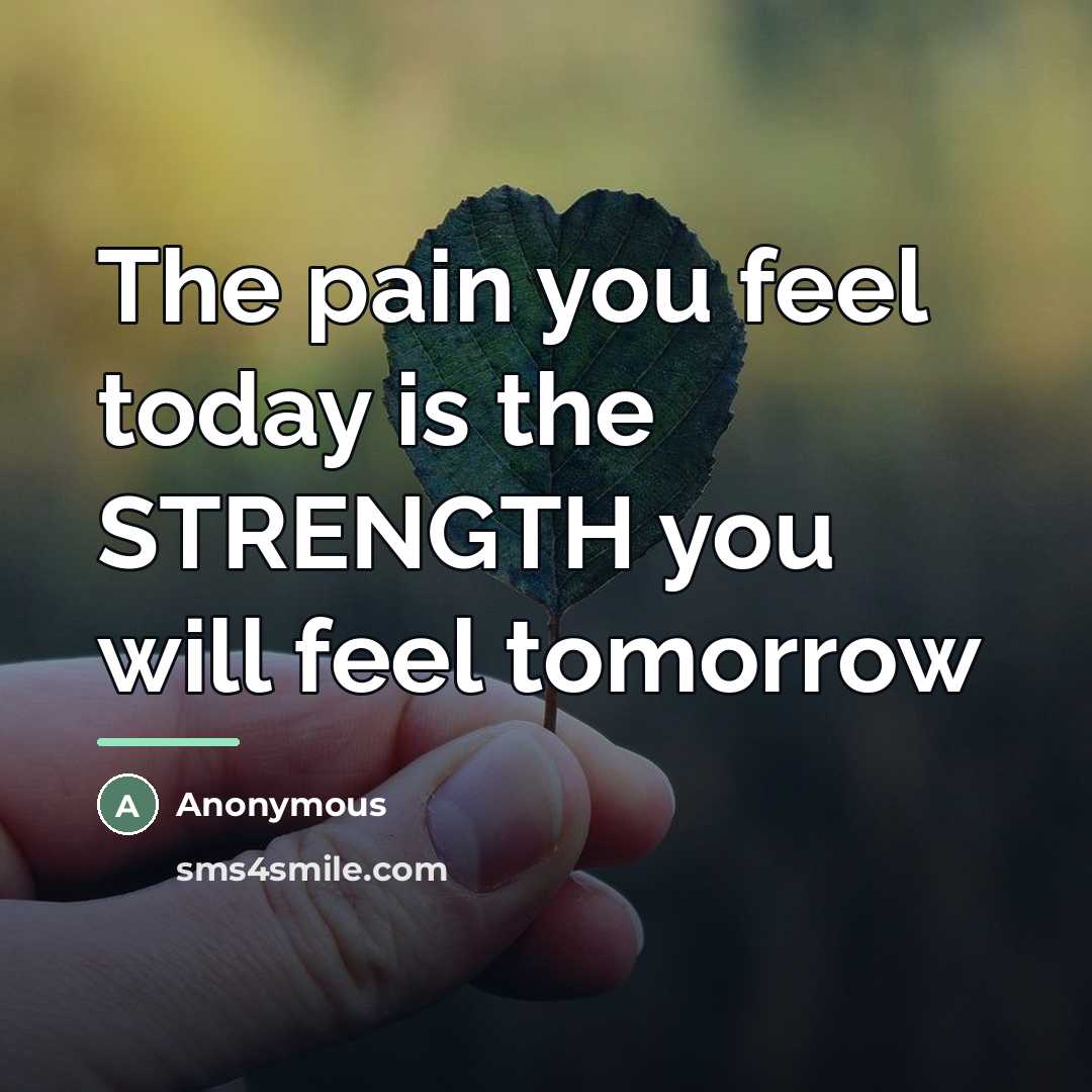 “The pain you feel today is the STRENGTH you will…” quote by Anonymous