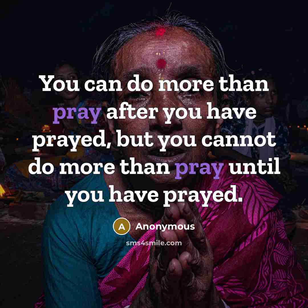 “You can do more than pray after you have prayed,…” quote by Anonymous