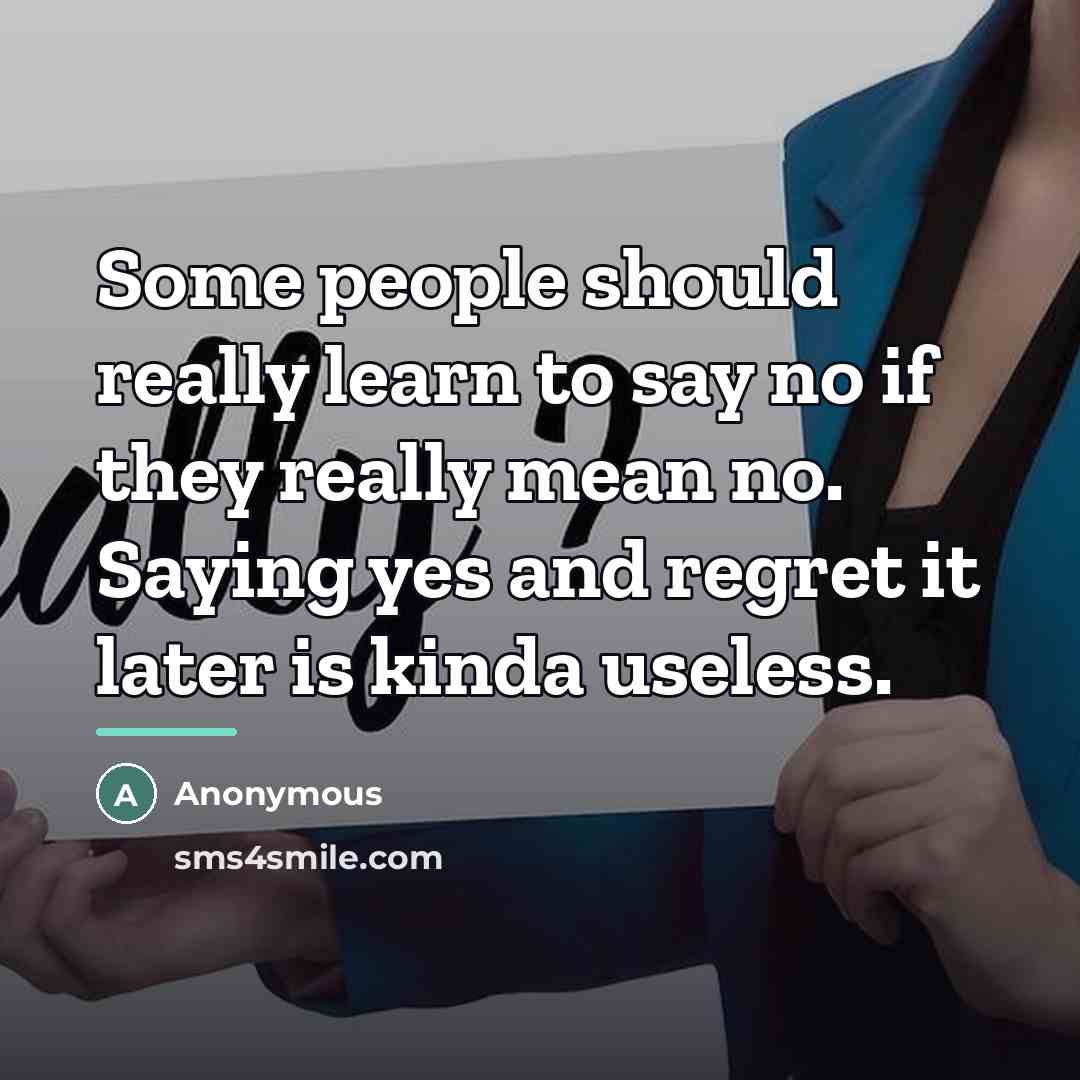 “Some people should really learn to say no if they…” quote by Anonymous
