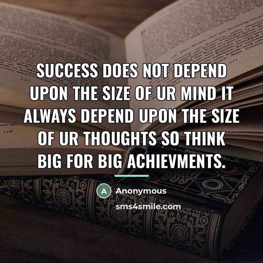 “Success does not depend upon the size of ur mind…” quote by Anonymous