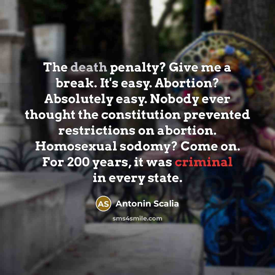 “The death penalty? Give me a break. It's easy. Abortion?…” quote by Antonin Scalia