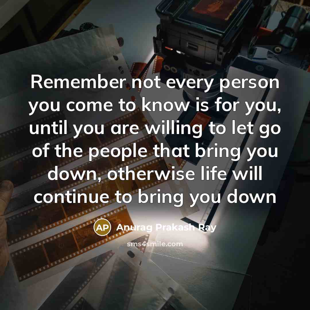 “Remember not every person you come to know is for…” quote by Anurag Prakash Ray