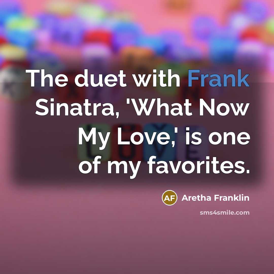 “The duet with Frank Sinatra, 'What Now My Love,' is…” quote by Aretha Franklin