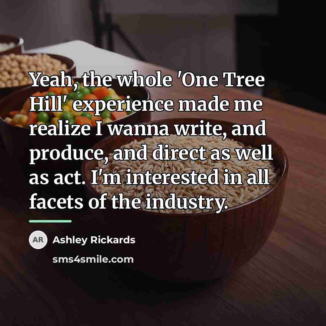 “Yeah, the whole 'One Tree Hill' experience made me realize…” quote by Ashley Rickards