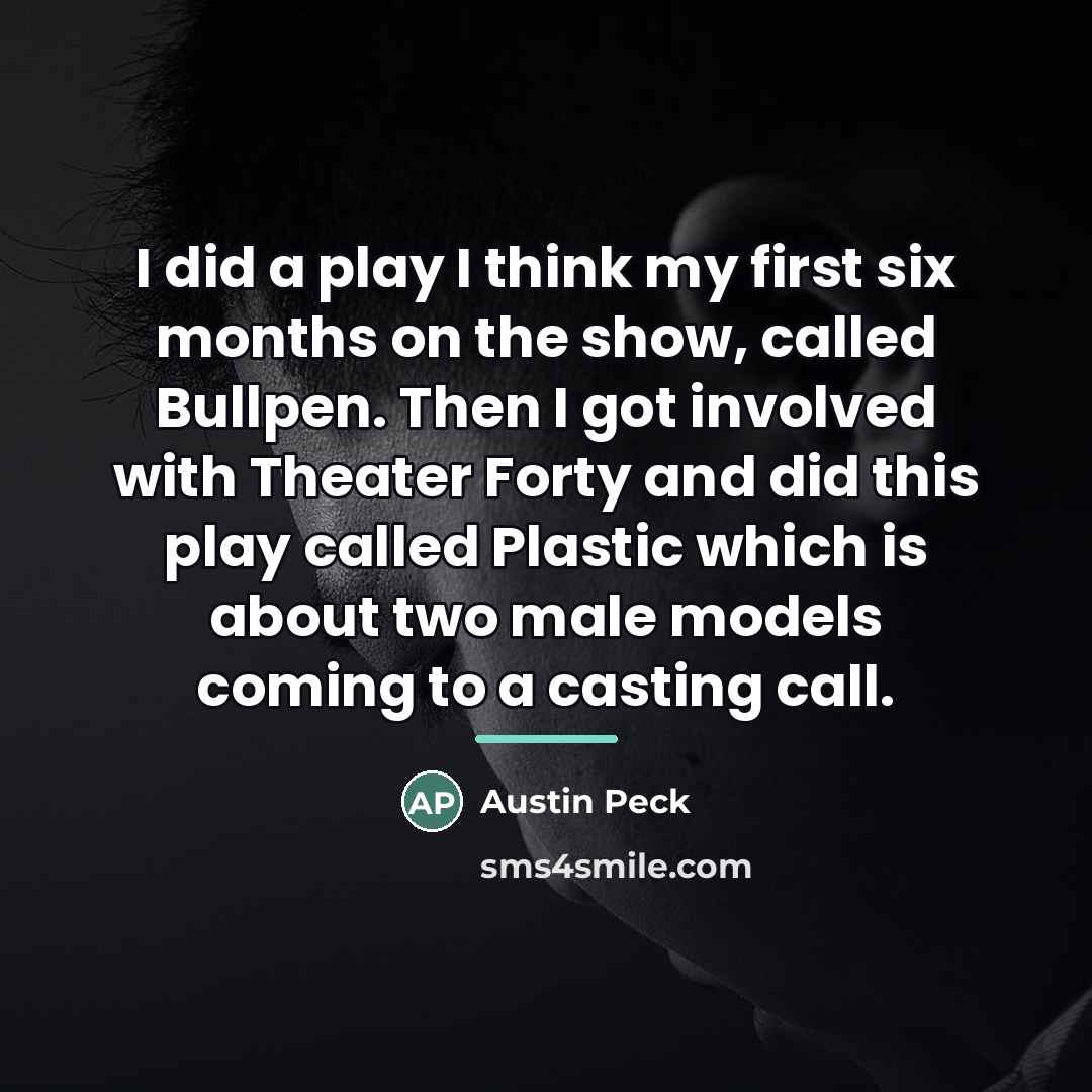 “I did a play I think my first six months…” quote by Austin Peck
