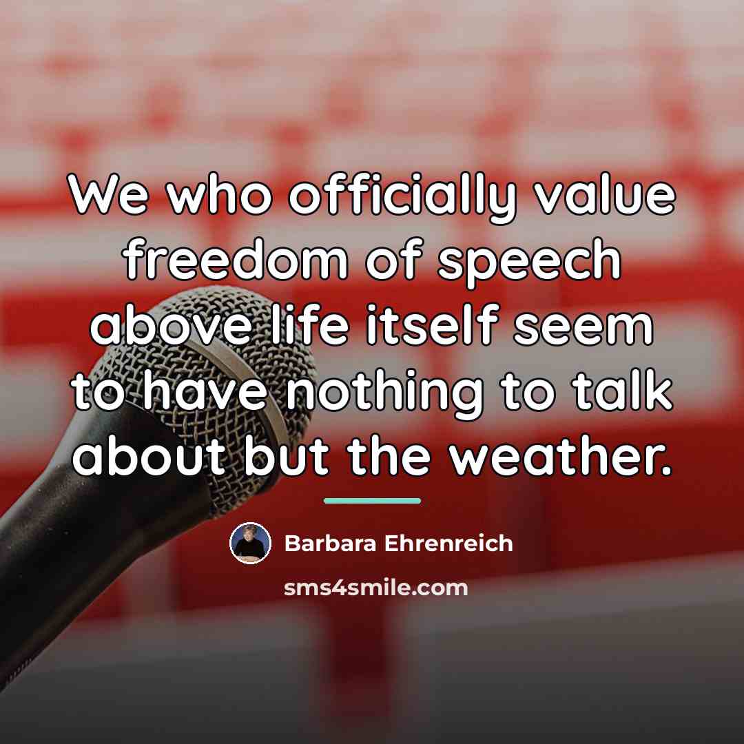 “We who officially value freedom of speech above life itself…” quote by Barbara Ehrenreich