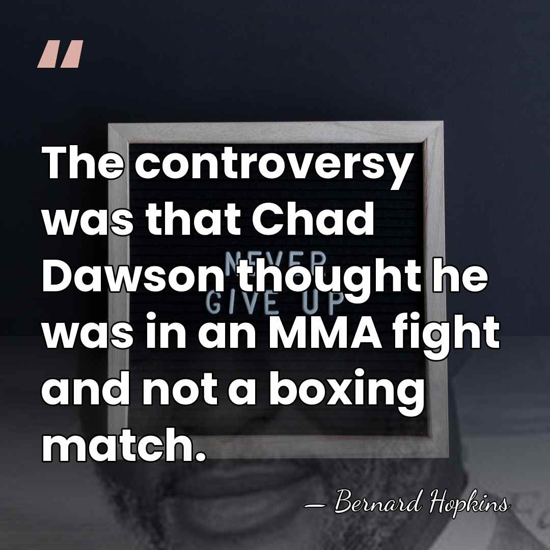 The controversy was that Chad Dawson thought he was in an MMA&hellip; - Bernard Hopkins