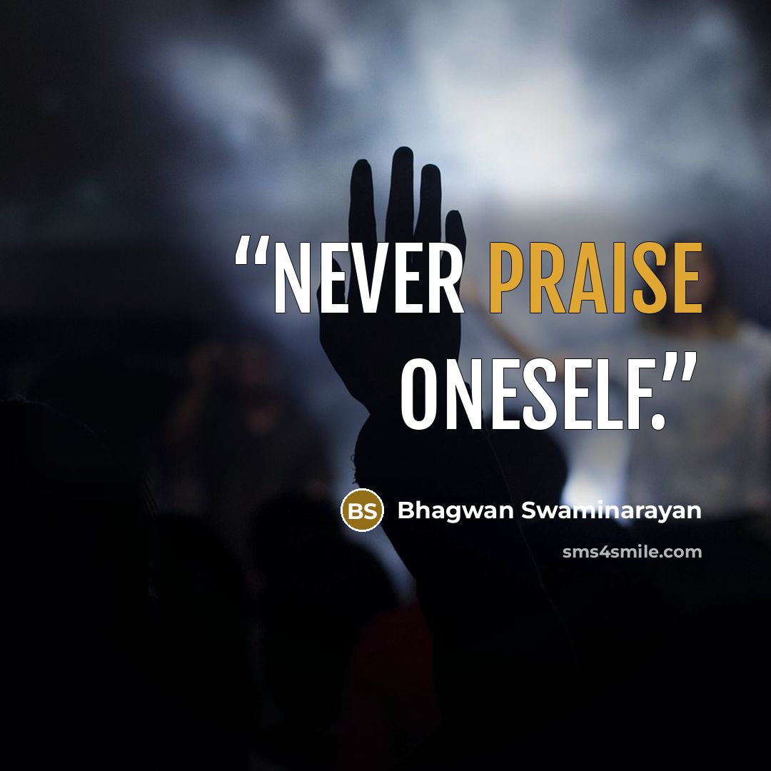 “Never praise oneself.” quote by Bhagwan Swaminarayan
