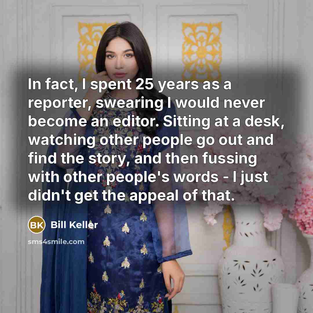 “In fact, I spent 25 years as a reporter, swearing…” quote by Bill Keller