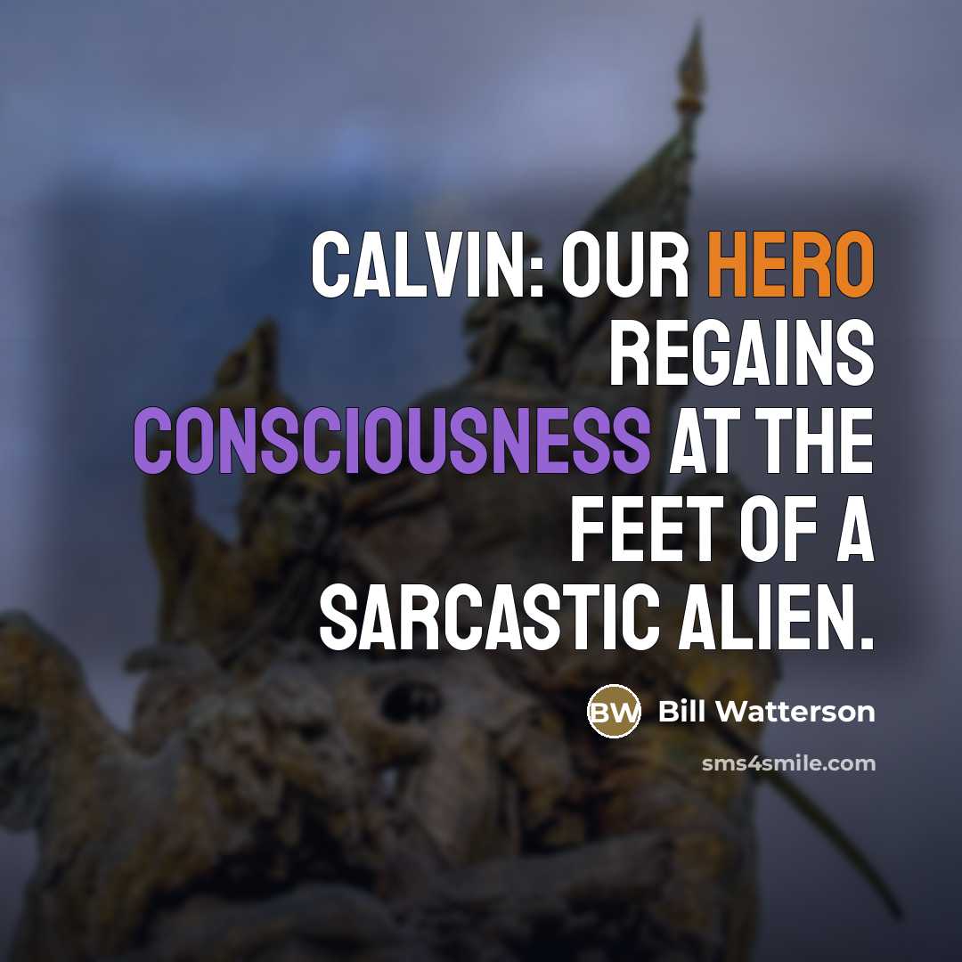 “CALVIN: Our hero regains consciousness at the feet of a…” quote by Bill Watterson