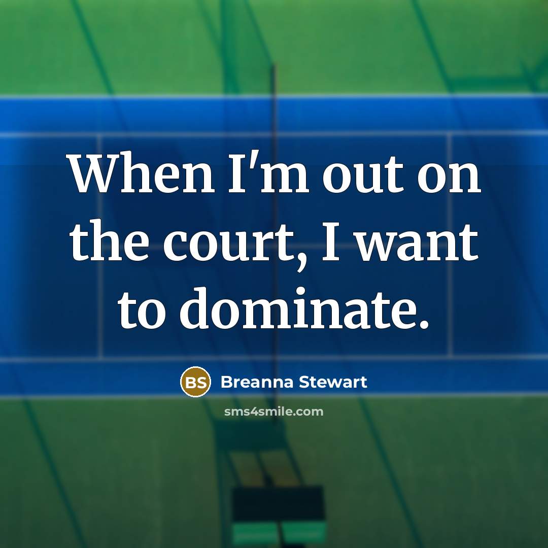“When I'm out on the court, I want to dominate.…” quote by Breanna Stewart