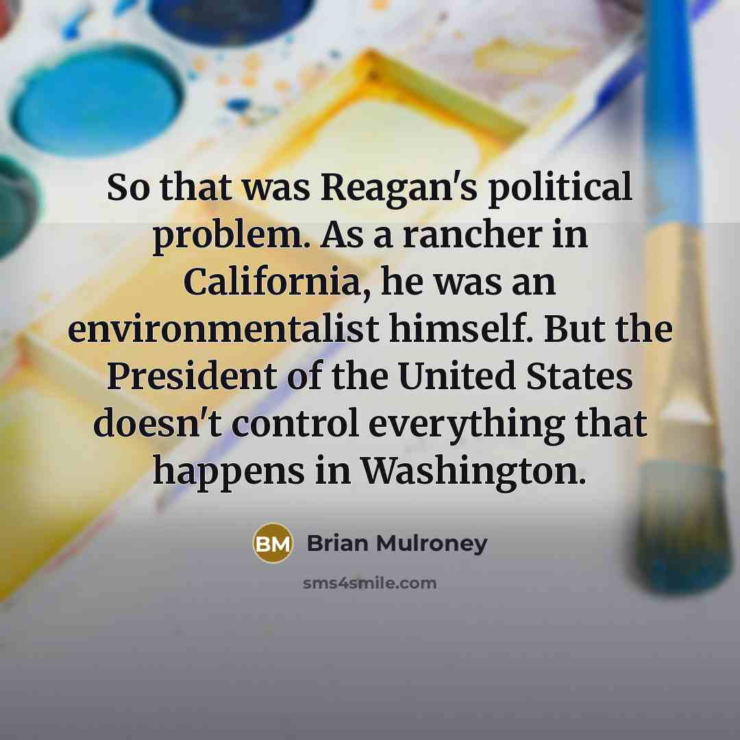 “So that was Reagan's political problem. As a rancher in…” quote by Brian Mulroney