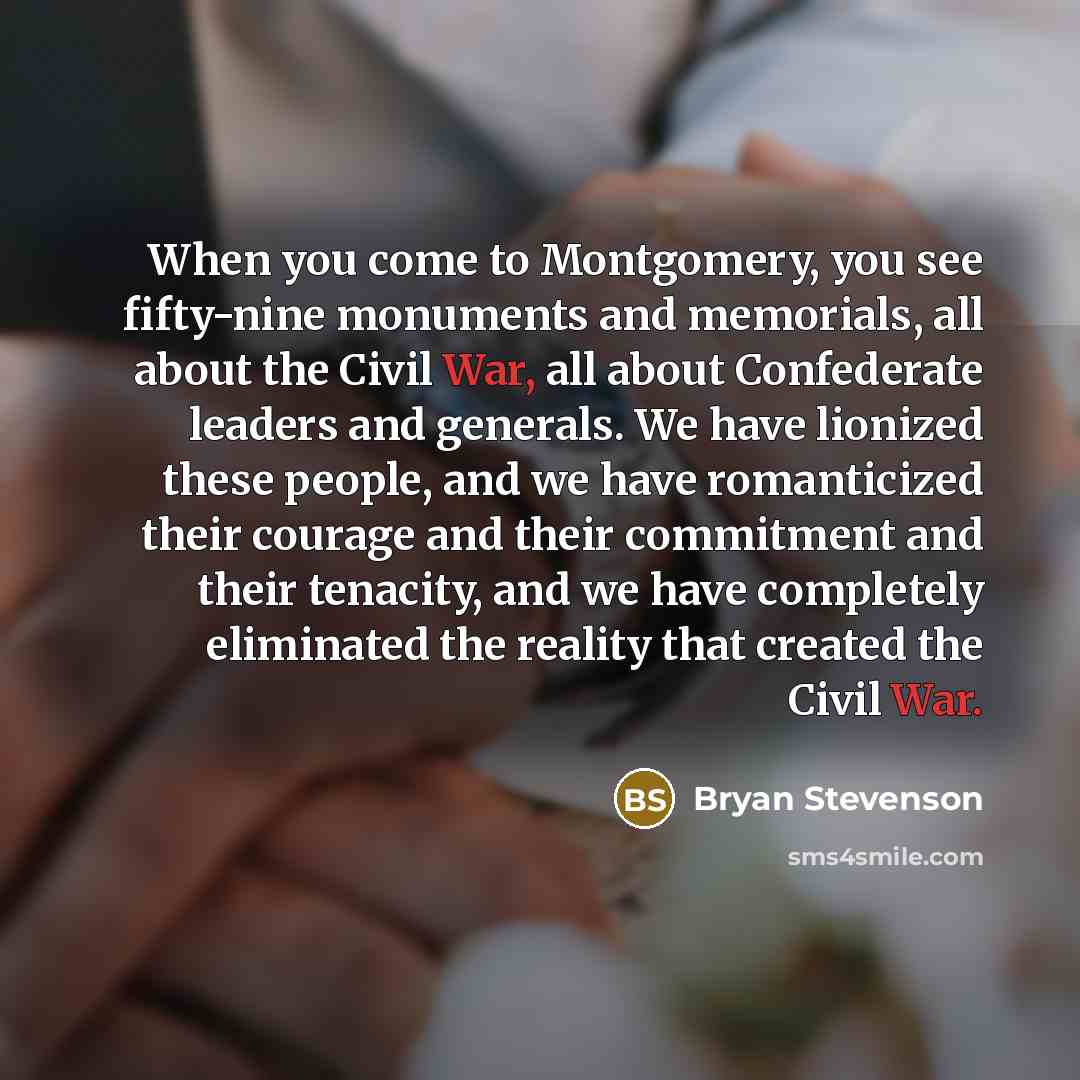 “When you come to Montgomery, you see fifty-nine monuments and…” quote by Bryan Stevenson
