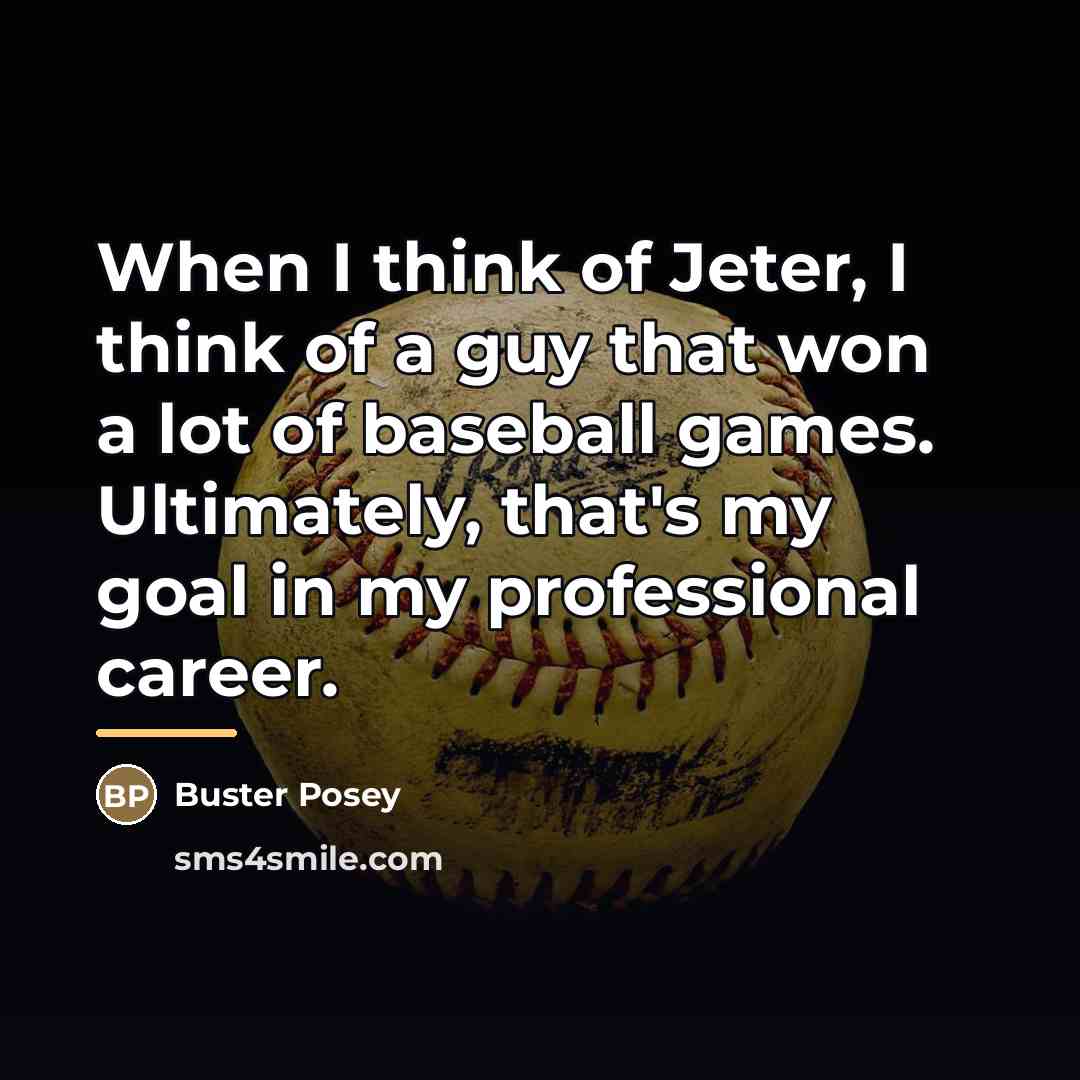“When I think of Jeter, I think of a guy…” quote by Buster Posey