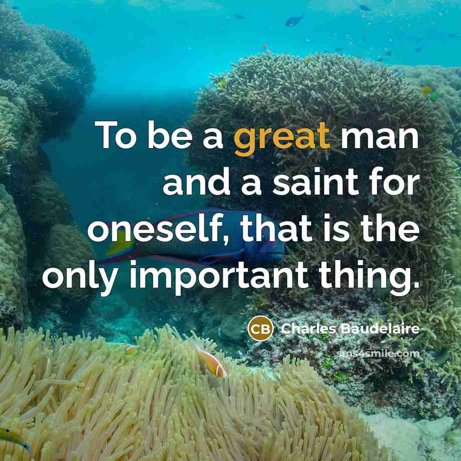 “To be a great man and a saint for oneself,…” quote by Charles Baudelaire