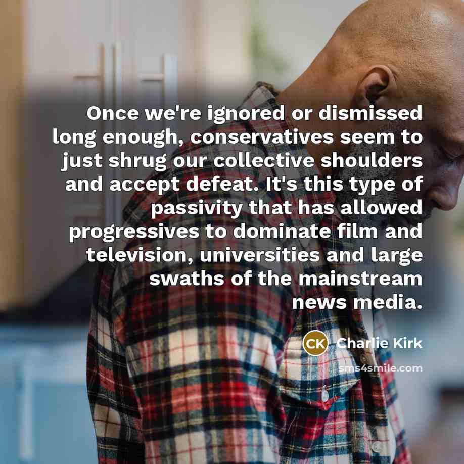 “Once we're ignored or dismissed long enough, conservatives seem to…” quote by Charlie Kirk