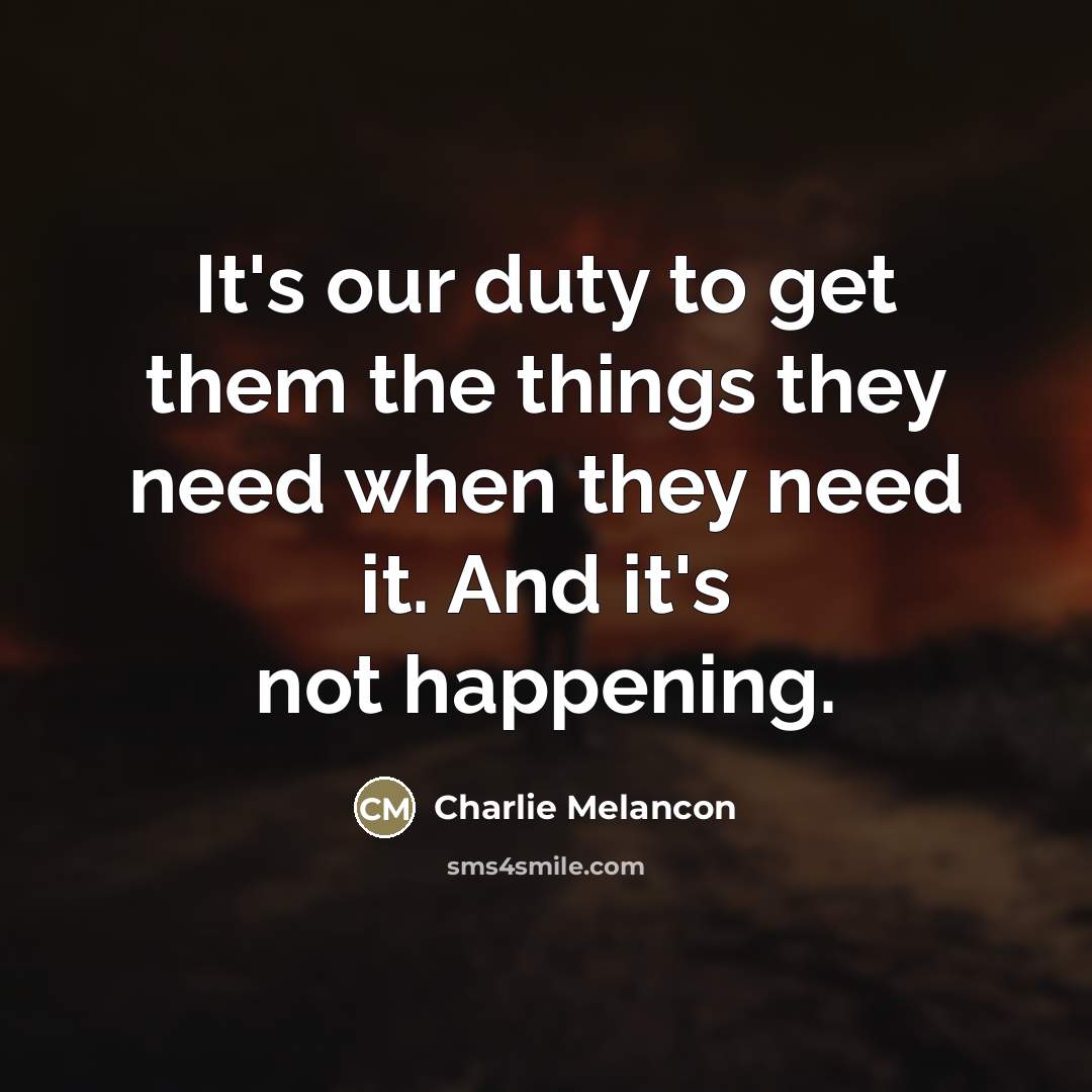 “It's our duty to get them the things they need…” quote by Charlie Melancon