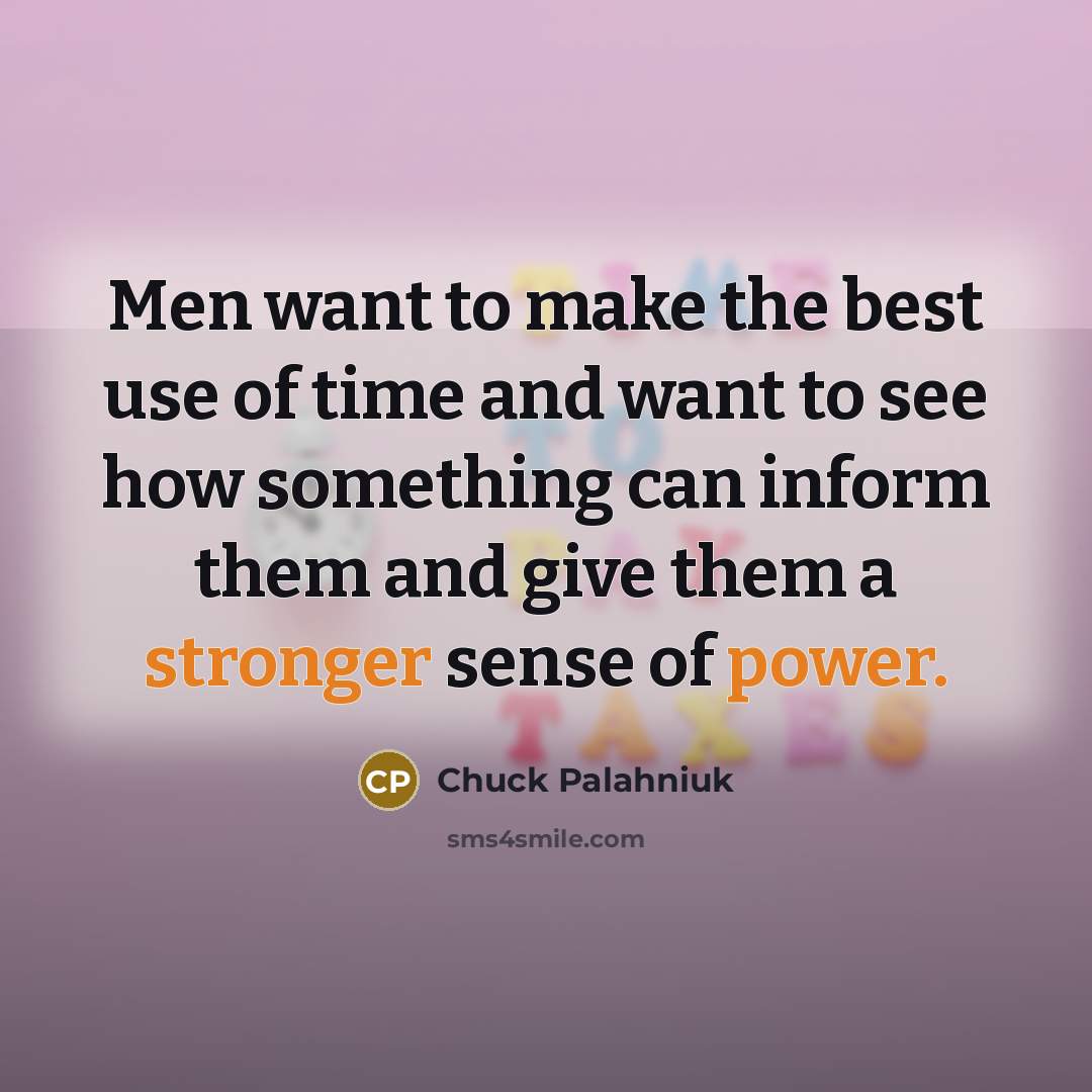 “Men want to make the best use of time and…” quote by Chuck Palahniuk