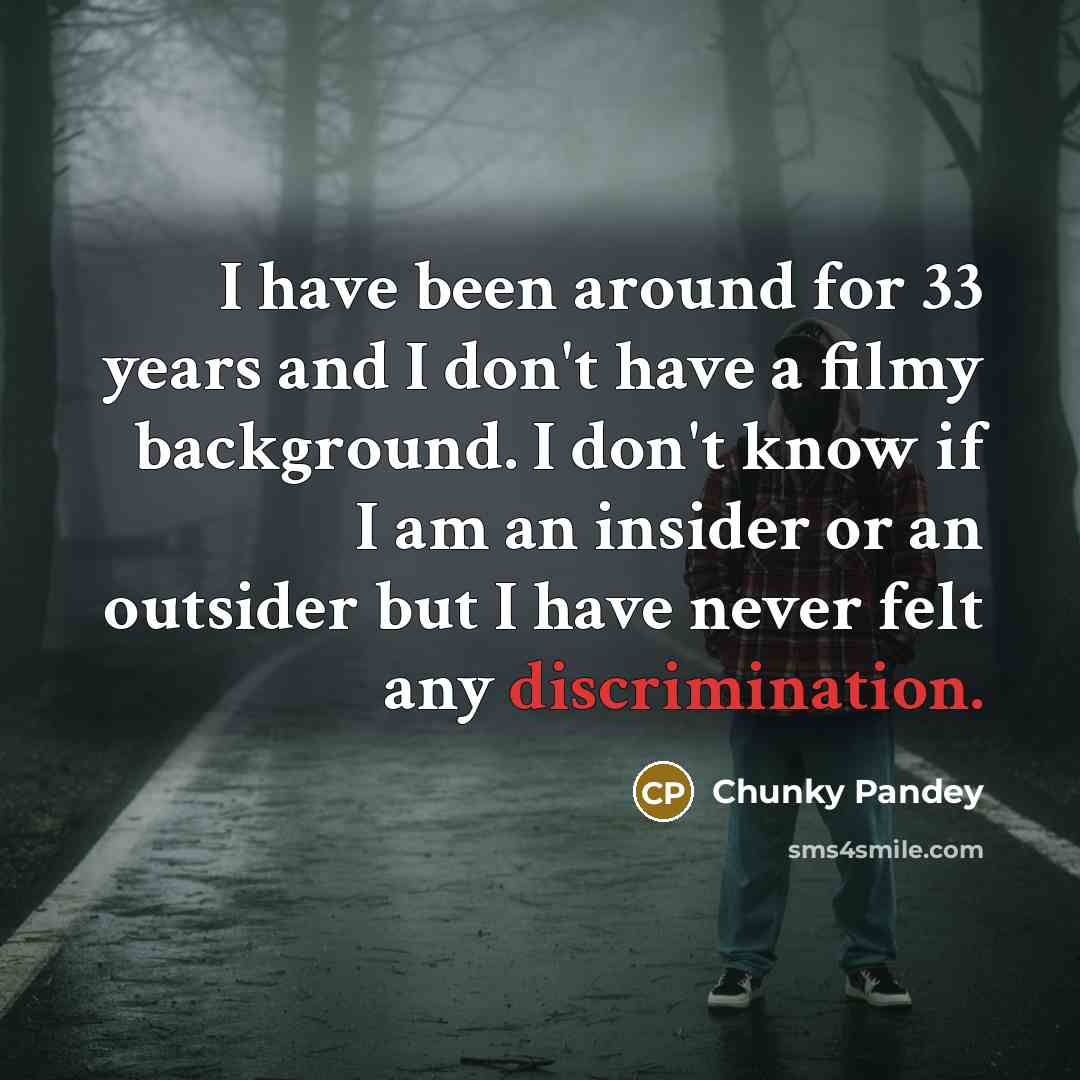 “I have been around for 33 years and I don't…” quote by Chunky Pandey