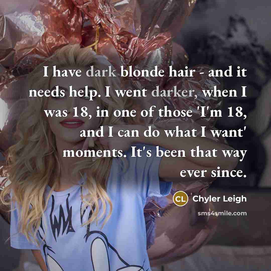 “I have dark blonde hair - and it needs help.…” quote by Chyler Leigh