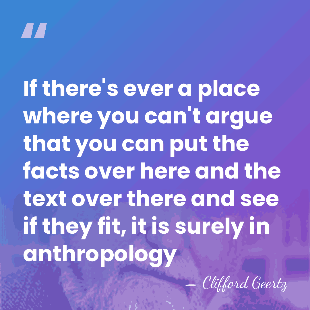 If there's ever a place where you can't argue that you can&hellip; - Clifford Geertz
