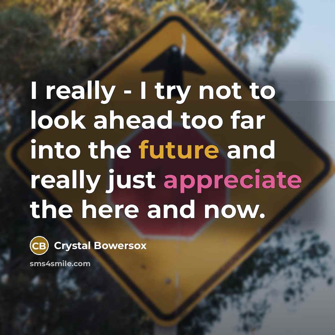 “I really - I try not to look ahead too…” quote by Crystal Bowersox