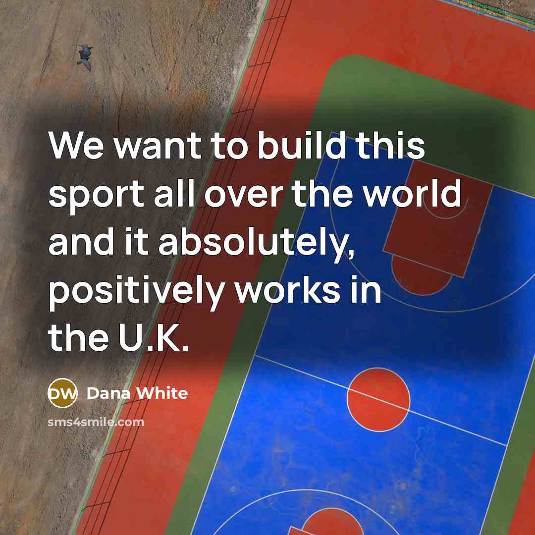 “We want to build this sport all over the world…” quote by Dana White