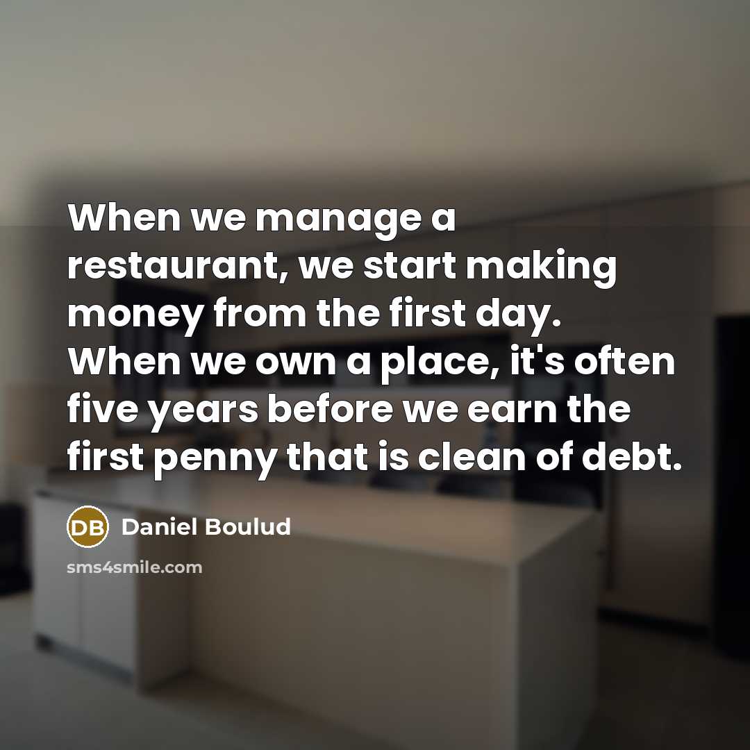 “When we manage a restaurant, we start making money from…” quote by Daniel Boulud