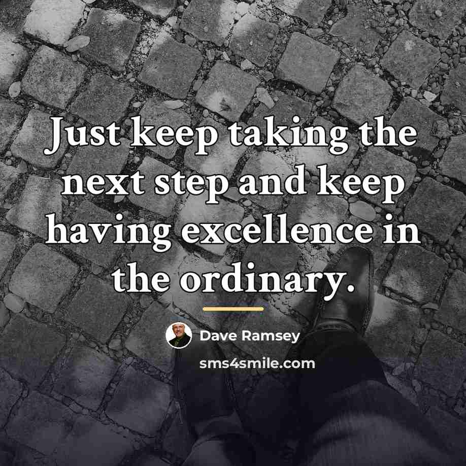 “Just keep taking the next step and keep having excellence…” quote by Dave Ramsey
