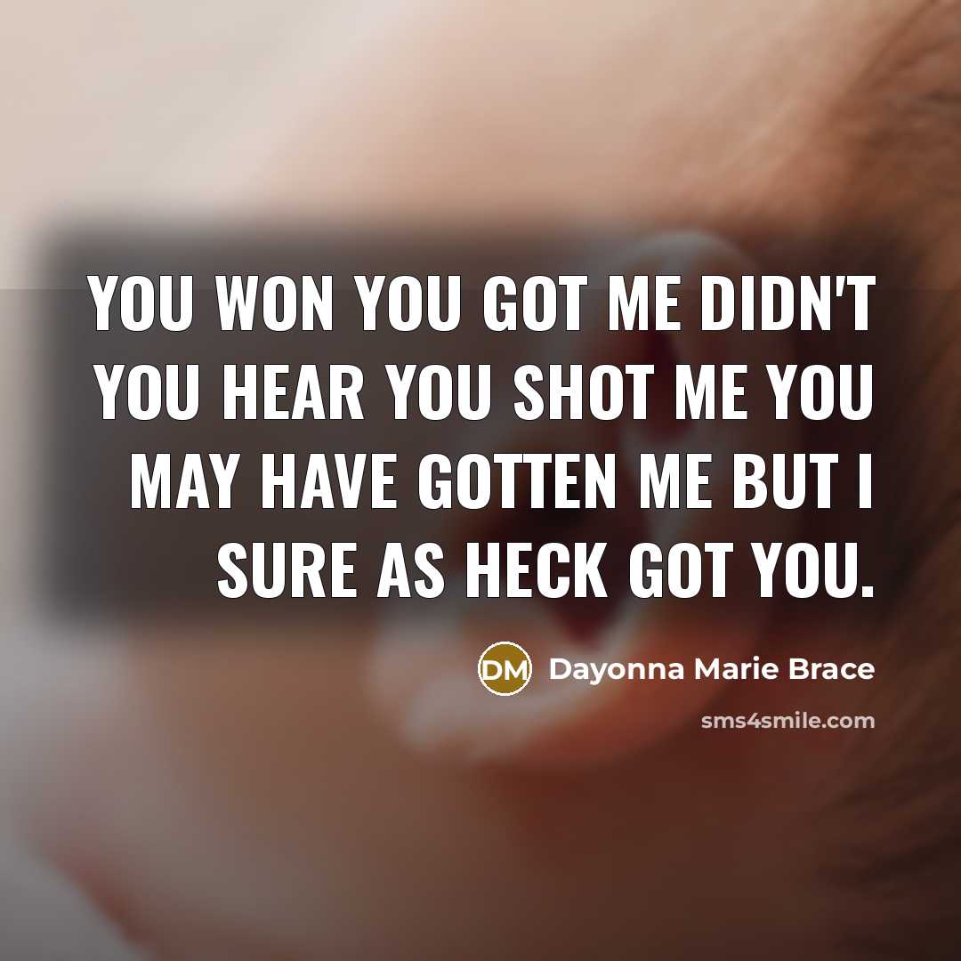 “You won you got me didn't you hear you shot…” quote by Dayonna Marie Brace