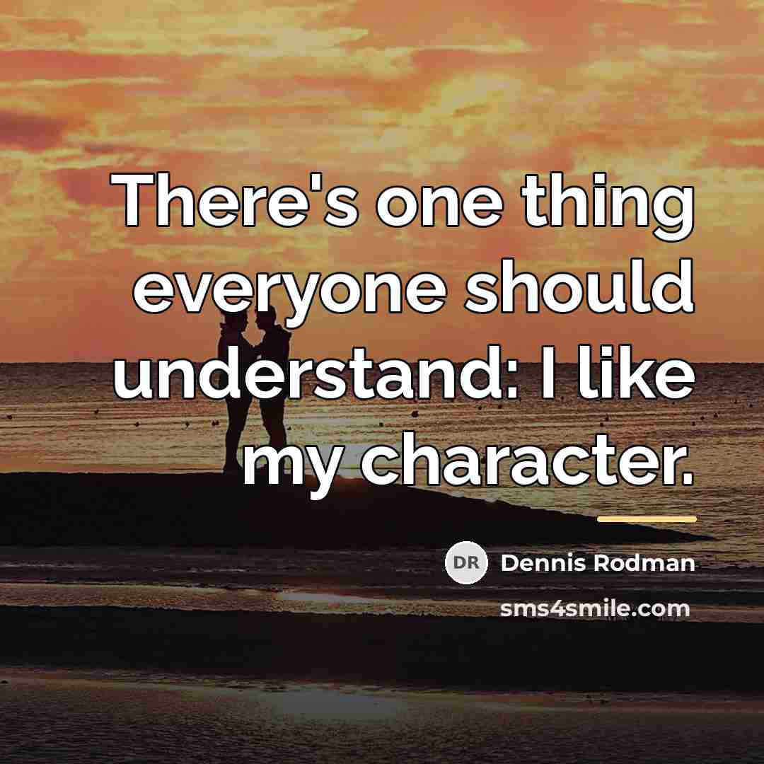 “There's one thing everyone should understand: I like my character.…” quote by Dennis Rodman