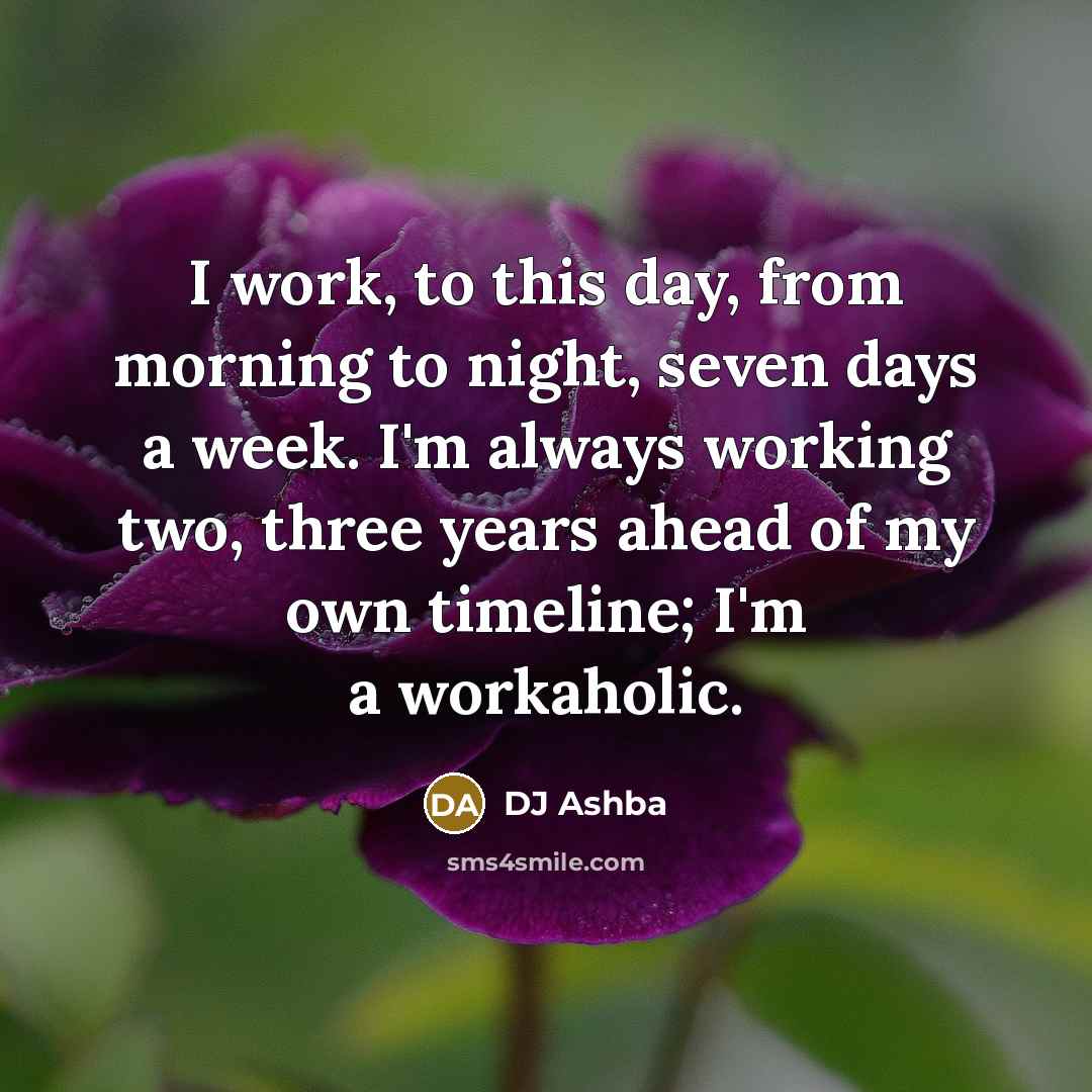 “I work, to this day, from morning to night, seven…” quote by DJ Ashba